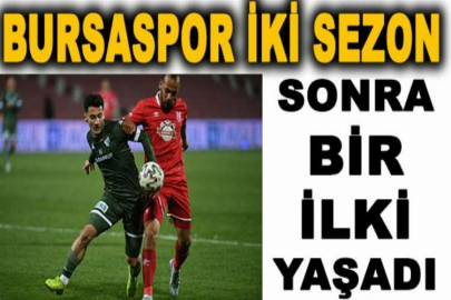 Bursaspor iki sezon sonra bir ilki yaşadı