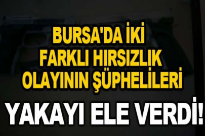 Bursa'da iki farklı hırsızlık olayının şüphelileri aynı anda yakalandı