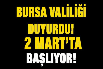 Bursa Valiliği açıkladı! 2 Mart'ta başlıyor