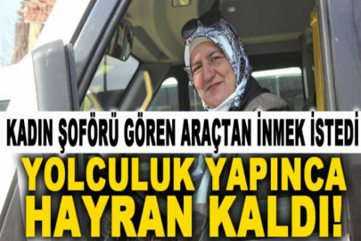 Kadın şoförü gören araçtan inmek istedi, yolculuk yapınca hayran kaldı