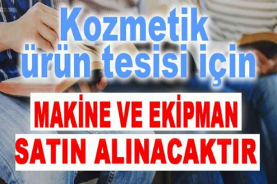 Kozmetik ürün tesisi için makine ve ekipman satın alınacaktır