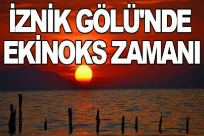 İznik Gölü'nde ekinoks zamanı