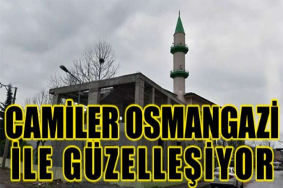 Camiler Osmangazi ile güzelleşiyor