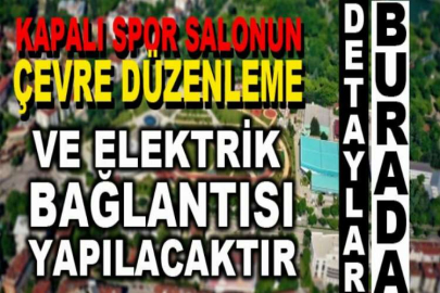 Kapalı spor salonun çevre düzenleme ve elektrik bağlantısı yapılacaktır