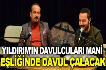 Yıldırım'ın davulcuları mani eşliğinde davul çalacak