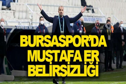 Bursaspor’da Mustafa Er belirsizliği