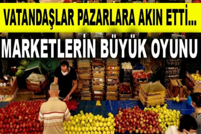 Vatandaşlar pazarlara akın etti...Marketlerin büyük oyunu