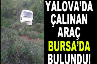 Yalova’da çalınan araç Bursa’da bulundu