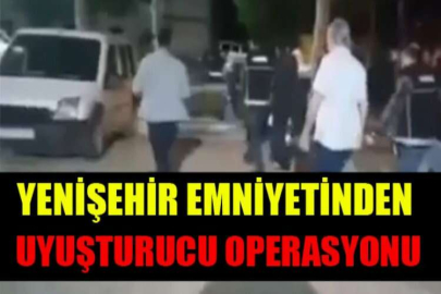 Yenişehir emniyetinden uyuşturucu operasyonu