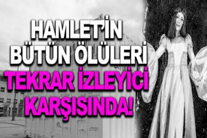 Hamlet’in Bütün Ölüleri tekrar izleyici karşısında