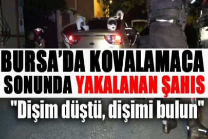 Bursa’da kovalamaca sonunda yakalanan şahıs: 