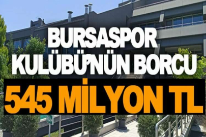 Bursaspor Kulübü’nün borcu 545 milyon TL