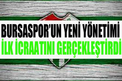 Bursaspor’un yeni yönetimi ilk icraatını gerçekleştirdi