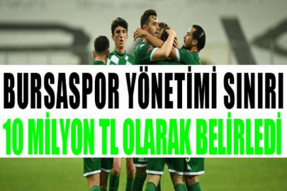 Bursaspor yönetimi sınırı 10 milyon TL olarak belirledi