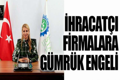 İhracatçı firmalara gümrük engeli