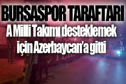 Bursaspor taraftarı, A Milli Takımı desteklemek için Azerbaycan’a gitti