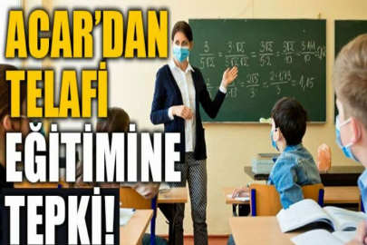 Acar’dan telâfi eğitimine tepki