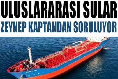 Uluslararası sular Zeynep kaptandan soruluyor