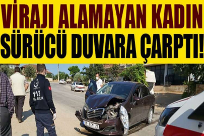 Virajı alamayan kadın sürücü duvara çarptı