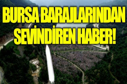 Bursa barajlarından sevindiren haber