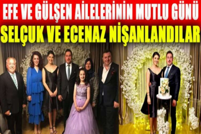 Selçuk ve Ecenaz nişanlandılar Efe ve Gülşen ailelerinin mutlu günü