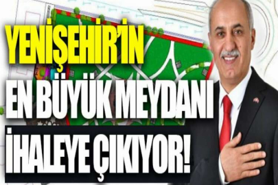 Yenişehir’in en büyük meydanı ihaleye çıkıyor