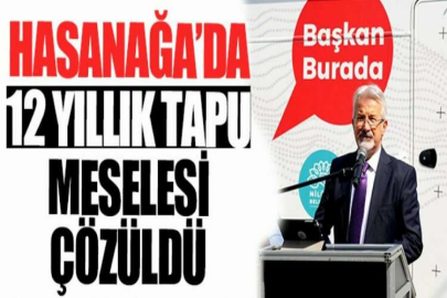 Hasanağa’da 12 yıllık tapu meselesi çözüldü