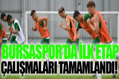 Bursaspor’da ilk etap çalışmaları tamamlandı