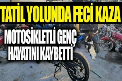 Tatil yolunda kaza: Motosikletli genç hayatını kaybetti