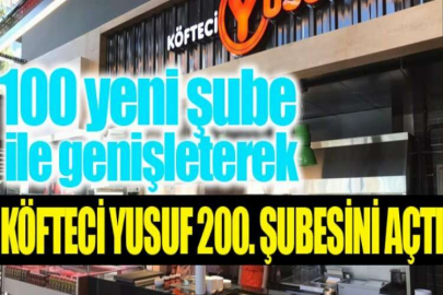 Köfteci Yusuf 200. şubesini açtı