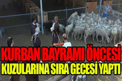 Kurban Bayramı öncesi kuzularına sıra gecesi yaptı