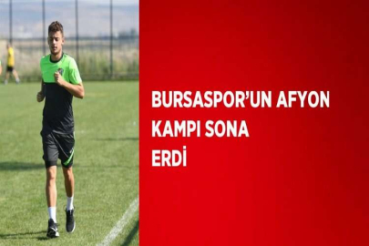 BURSASPOR’UN AFYON KAMPI SONA ERDİ