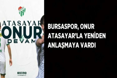 BURSASPOR, ONUR ATASAYAR’LA YENİDEN ANLAŞMAYA VARDI