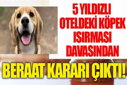 5 yıldızlı oteldeki köpek ısırması davasından beraat kararı çıktı