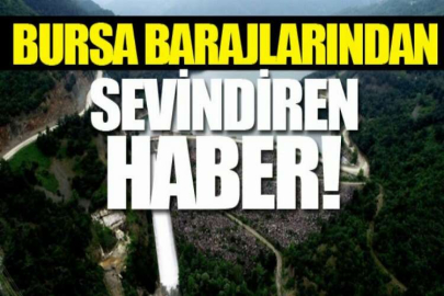 Bursa barajlarından sevindiren haber