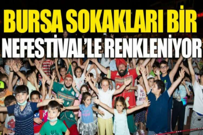 Bursa sokakları Bir NeFestival’le renkleniyor