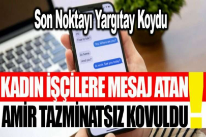 Kadın işçilere mesaj atan amir tazminatsız kovuldu