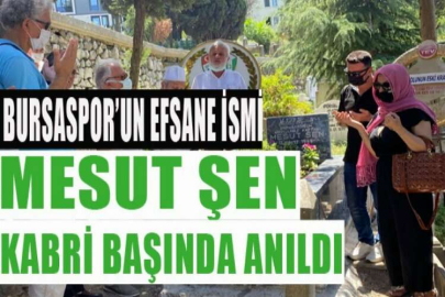 Bursaspor’un efsane ismi Mesut Şen, kabri başında anıldı