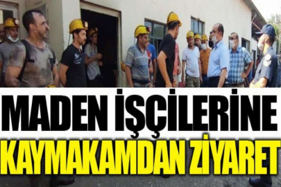 Maden işçilerine kaymakamdan ziyaret