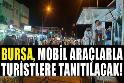 Bursa, mobil araçlarla turistlere tanıtılacak