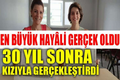 Hayalini 30 yıl sonra kızıyla gerçekleştirdi