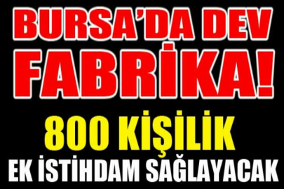 Bursa'da otonom yatırımlarını sürdürürken 800 kişilik ek istihdam sağlayacak