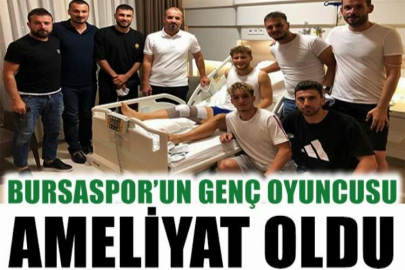 Bursaspor’un genç oyuncusu ameliyat oldu