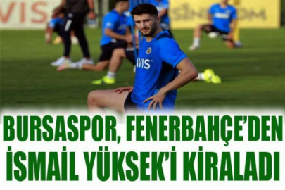 Bursaspor, Fenerbahçe’den İsmail Yüksek’i kiraladı