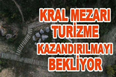 Kral mezarı turizme kazandırılmayı bekliyor