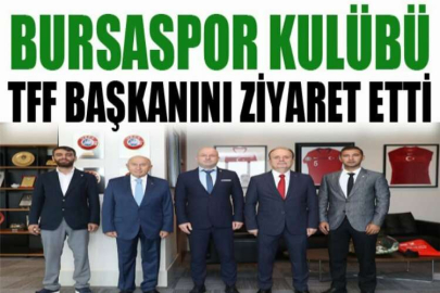 Bursaspor Kulübü, TFF Başkanını ziyaret etti