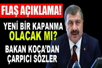 Sağlık Bakanı Fahrettin Koca açıkladı! Yeni bir kapanma olacak mı?