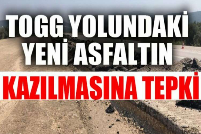 TOGG yolundaki yeni asfaltın kazılmasına tepki