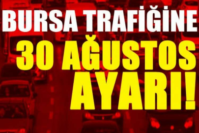 Bursa trafiğine 30 Ağustos ayarı