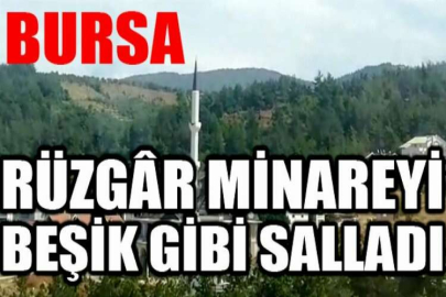 Bursa'da rüzgâr minareyi beşik gibi salladı